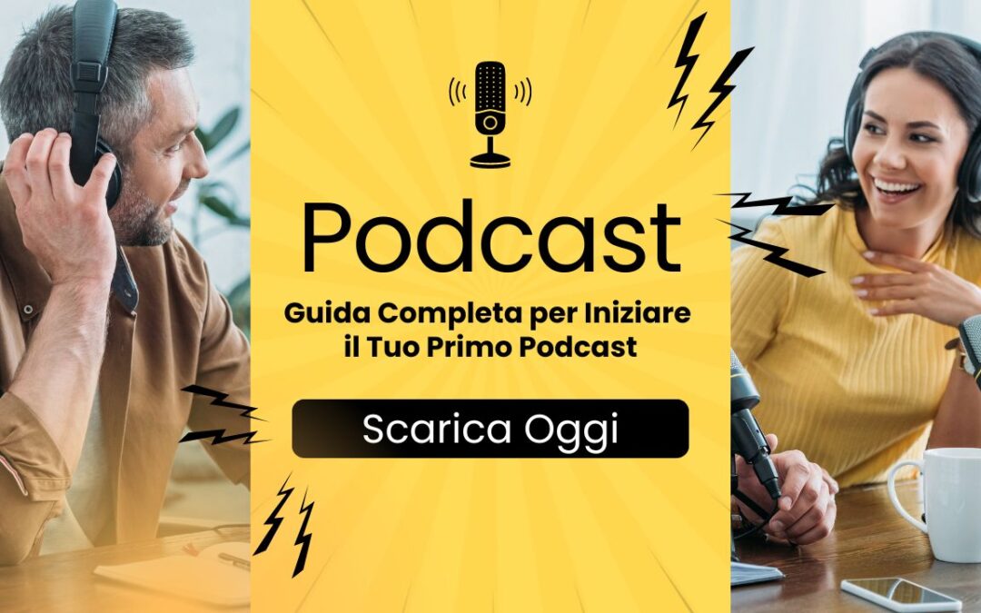 Guida Completa per Iniziare il Tuo Primo Podcast